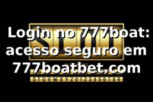 ✅ Login no 777boat: acesso seguro em 777boatbet.com